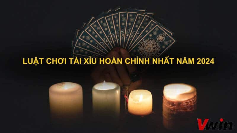 Luat choi Tai Xiu hoan chinh nhat nam 2024 1